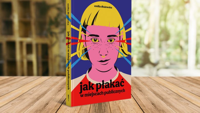 Książka „Jak płakać w miejscach publicznych” Emilia Dłużewska