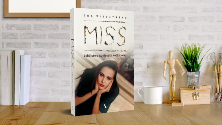 Ewa Wilczyńska „MISS. Zabójstwo Agnieszki Kotlarskiej”