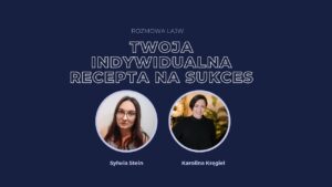 Twoja indywidualna recepta na sukces - rozmowa z Karoliną Kręgiel