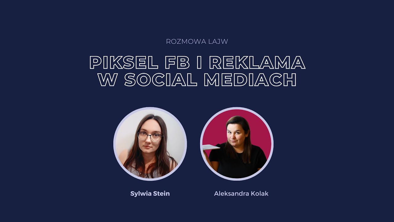 Piksel FB i reklama w Social Mediach - rozmowa z Aleksandrą Kolak