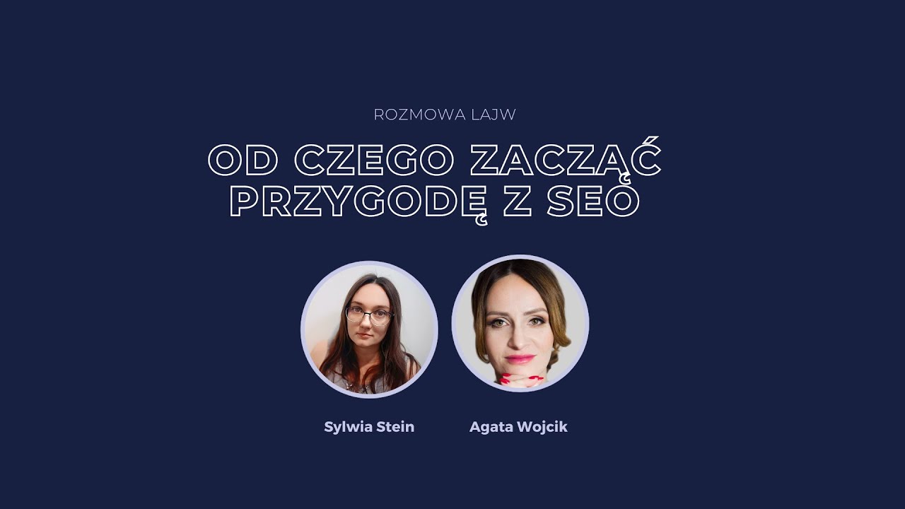 Jak zacząć przygodę z SEO - rozmowa z Agatą Wojcik