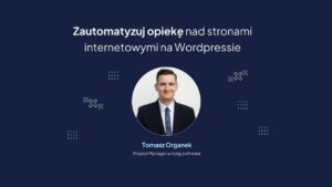Zautomatyzuj opiekę nad stronami www na WordPress - Tomasz Organek
