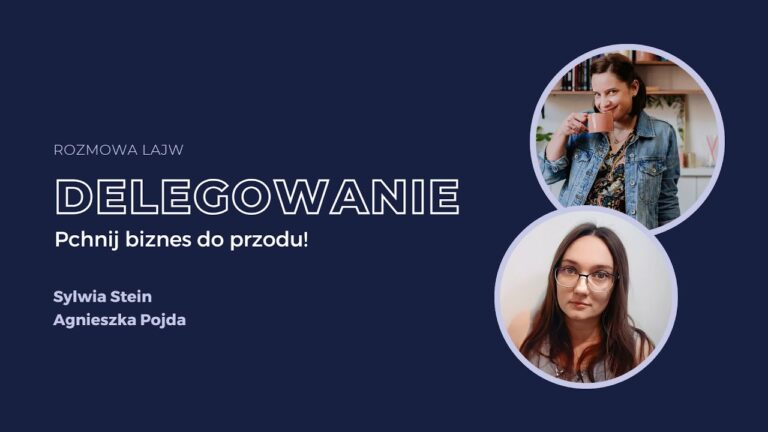 Delegowanie – pchnij biznesu do przodu – rozmowa Agnieszką Pojda