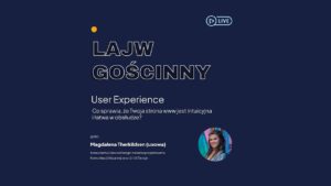 User Experience: Co sprawia, że Twoja strona www jest intuicyjna i łatwa w obsłudze?