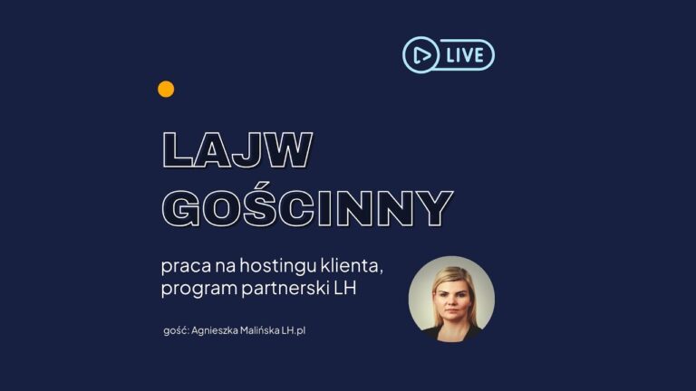 Lajw gościnny Agnieszka Malińska LH.pl - praca na hostingu klienta - jak się za to zabrać.