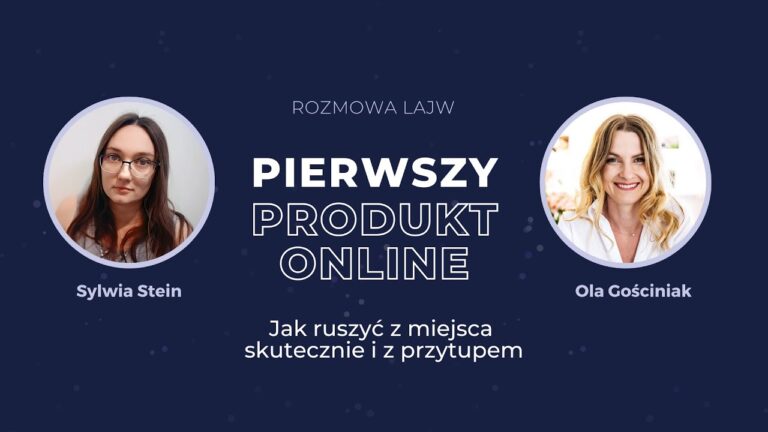 Pierwszy produkt online - skutecznie i z przytupem - rozmowa z Olą Gościniak