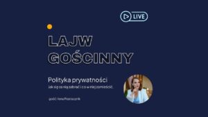 Polityka prywatności. Jak się za nią zabrać i co w niej zamieścić. Rozmowa z Iloną Przetacznik.
