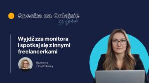 Wyjdź zza monitora i spotkaj się z innymi freelancerkami - rozmowa z Elą Wolińską